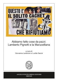 Abbiamo fatto cose da pazzi.  Lamberto Pignotti e la Marucelliana